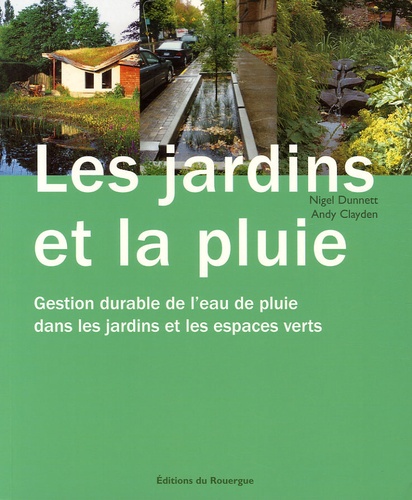 Image de l'objet &laquo; JARDINS DE LA PLUIE (LES) GESTION DURABLE DE L'EAU DE PLUIE DANS LES JARDINS &raquo;