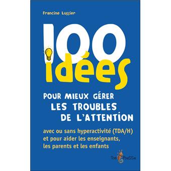 Image de l'objet « 100 IDEES POUR MIEUX GERER LES TROUBLES DE L'ATTENTION »