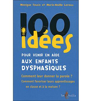 Image de l'objet « 100 IDEES POUR VENIR EN AIDE AUX ENFANTS DYSPHASIQUES »