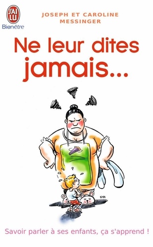 Image de l'objet &laquo; NE LEUR DITES JAMAIS... SAVOIR PARLER A SES ENFANTS, CA S'APPREND &raquo;