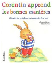 Image de l'objet &laquo; CORENTIN APPREND LES BONNES MANIERES L'HISTOIRE DU LAPIN QUI APPREND A ETRE POLI &raquo;
