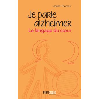 Image de l'objet &laquo; JE PARLE ALZHEIMER . LE LANGAGE DU COEUR &raquo;
