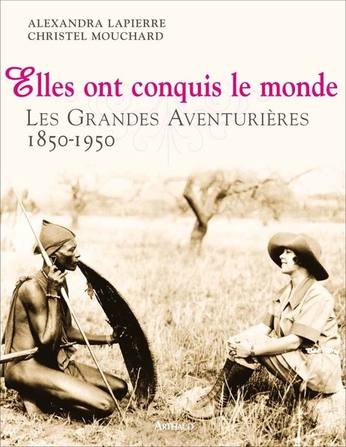 Image de l'objet &laquo; ELLES ONT CONQUIS LE MONDE LES GRANDES AVENTURIERES 1850-1950 &raquo;