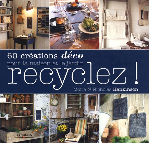 Image de l'objet &laquo; RECYCLEZ ! 60 CREATIONS DECO POUR LA MAISON ET LE JARDIN &raquo;