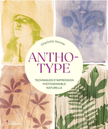 Image de l'objet &laquo; ANTHOTYPE . TECHNIQUES D'IMPRESSION PHOTOSENSIBLE NATURELLE &raquo;