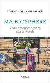 Image de l'objet &laquo; MA BIOSPHERE . VIVRE AUTONOME GRACE AUX LOW-TECH &raquo;