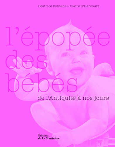 Image de l'objet &laquo; EPOPEE DES BEBES (L') DE L'ANTIQUITE A NOS JOURS &raquo;