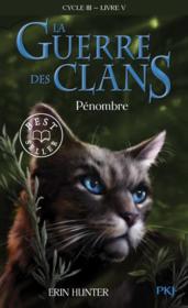 Image de l'objet &laquo; GUERRE DES CLANS (LA) / CYCLE III TOME 5 / PENOMBRE &raquo;