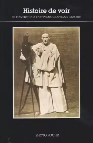 Image de l'objet &laquo; HISTOIRE DE VOIR 1839-1880 / TOME 1 DE L'INVENTION A L'ART PHOTOGRAPHIQUE &raquo;