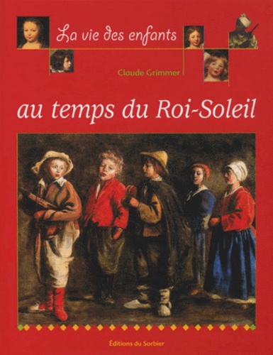 Image de l'objet « VIE DES ENFANTS AU TEMPS DU ROI SOLEIL (LA) »