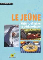 Image de l'objet &laquo; JEÛNE (LE) / MAIGRIR, ELIMINER, SE DETOXIQUER &raquo;