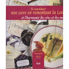 Image de l'objet &laquo; SE CONSTITUER UNE CAVE EN REMONTANT LA LOIRE ET L'HARMONIE DES VINS ET DES METS &raquo;