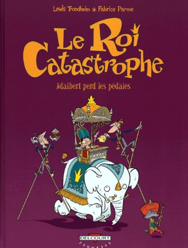 Image de l'objet « ROI CATASTROPHE (LE) : TOME 2 - ADALBERT PERD LES PEDALES »
