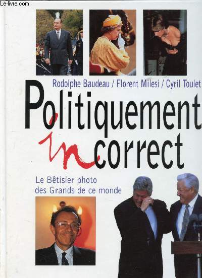 Image de l'objet &laquo; POLITIQUEMENT INCORRECT LE BETISIER PHOTO DES GRANDS DE CE MONDE &raquo;