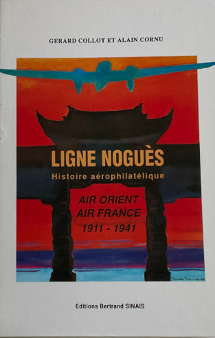 Image de l'objet &laquo; LIGNE NOGUES / HISTOIRE AEROPHILATELIQUE AIR ORIENT AIR FRANCE 1911/1941 &raquo;