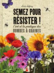 Image de l'objet &laquo; SEMEZ POUR RESISTER ! L'ART ET LA PRATIQUE DES BOMBES A GRAINES &raquo;