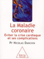 Image de l'objet &laquo; MALADIE CORONAIRE (LA) . EVITER LA CRISE CARDIAUQE ET SES COMPLICATIONS &raquo;