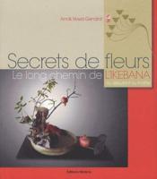 Image de l'objet &laquo; SECRETS DE FLEURS . LE LONG CHEMIN DE L'IKEBANA DU DEBUTANT AU MAITRE &raquo;
