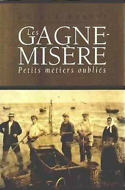 Image de l'objet &laquo; GAGNE-MISERE (LES) TOME 1 / PETITS METIERS OUBLIES &raquo;