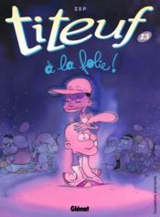 Image de l'objet « TITEUF : TOME 13 - A LA FOLIE ! »
