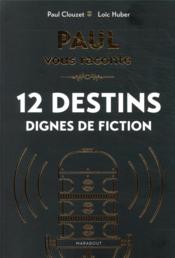 Image de l'objet &laquo; PAUL VOUS RACONTE 12 DESTINS DIGNES DE FICTION &raquo;
