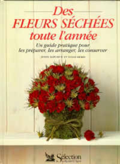 Image de l'objet &laquo; FLEURS SECHEES TOUTES L'ANNEE (DES) GUIDE PRATIQUE POUR LES PREPARER, LES ARRANG &raquo;