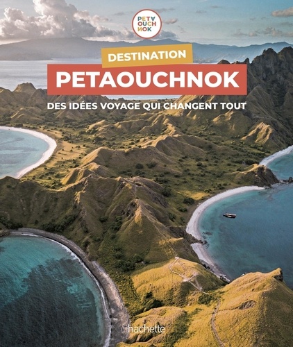 Image de l'objet &laquo; DESTINATION PETAOUCHNOK . DES IDEES DE VOYAGE QUI CHANGENT TOUT &raquo;