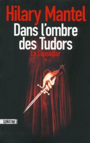Image de l'objet &laquo; CONSEILLER (LE) TOME 1 / DANS L'OMBRE DES TUDORS &raquo;