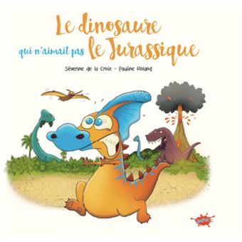 Image de l'objet &laquo; DINOSAURE QUI N'AIMAIT PAS LE JURASSIQUE (LE) &raquo;