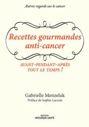 Image de l'objet &laquo; RECETTES GOURMANDES ANTI-CANCER . AVANT-PENDANT-APRES-TOUT LE TEMPS! &raquo;