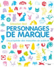 Image de l'objet &laquo; PERSONNAGES DE MARQUE . ENCYCLOPEDIE DES MASCOTTES DE PUBLICITE &raquo;