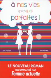 Image de l'objet « A NOS VIES (PRESQUE) PARFAITES ! »