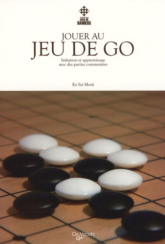 Image de l'objet &laquo; JOUER AU JEU DE GO INITIATION ET APPRENTISSAGE AVEC DES PARTIES COMMENTEES &raquo;