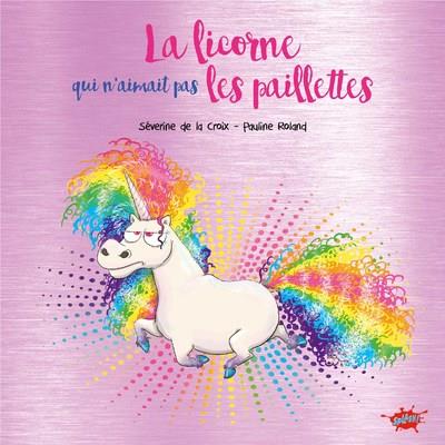 Image de l'objet &laquo; LICORNE QUI N'AIMAIT PAS LES PAILLETTES (LA) &raquo;