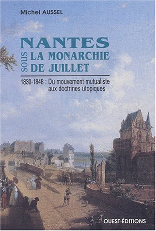 Image de l'objet &laquo; NANTES SOUS LA MONARCHIE DE JUILLET 1830/1848 DU MOUVEMENT MUTUALISTE AUX DOCTRI &raquo;