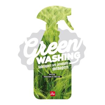Image de l'objet &laquo; GREEN WASHING . FABRIQUER SES PRODUITS MENAGERS &raquo;