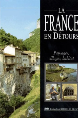 Image de l'objet &laquo; FRANCE EN DETOURS (LA) PAYSAGE , VILLAGES , HABITAT &raquo;