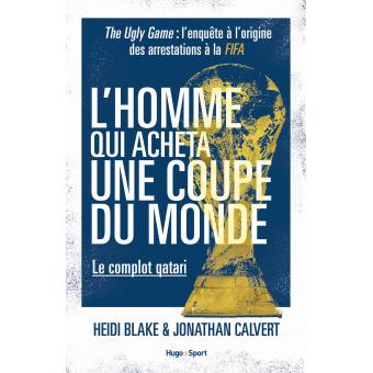 Image de l'objet &laquo; HOMME QUI ACHETA LA COUPE DU MONDE (L') . LE COMPLOT QATARI &raquo;