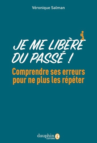 Image de l'objet &laquo; JE ME LIBERE DU PASSE ! COMPRENDRE SES ERREURS POUR NE PLUS LES REPETER &raquo;