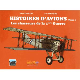 Image de l'objet &laquo; HISTOIRES D'AVIONS TOME 1 / LES CHASSEURS DE LA 1ERE GUERRE &raquo;