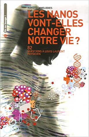 Image de l'objet &laquo; NANOS VONT-ELLES CHANGER NOTRE VIE (LES) 82 QUESTIONS A L. LAURENT PHYSYCIEN &raquo;