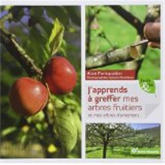 Image de l'objet &laquo; J'APPRENDS A GREFFER MES ARBRES FRUITIERS ET MES ARBRES D'ORNEMENT &raquo;