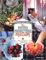 Image de l'objet &laquo; MES PETITES PRODUCTIONS MAISON . GUIDE D'AUTOSUFFISANCE ALIMENTAIRE &raquo;