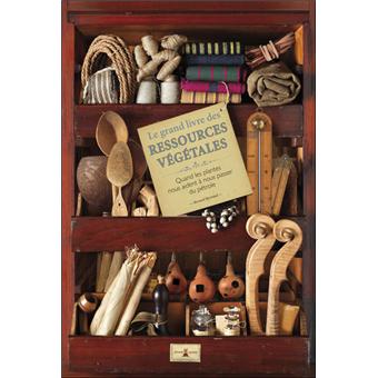 Image de l'objet &laquo; GRAND LIVRE DES RESSOURCES VEGETALES (LE) QUAND LES PLANTES NOUS AIDENT A NOUS P &raquo;
