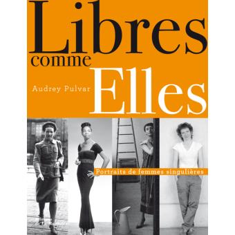 Image de l'objet &laquo; LIBRES COMME ELLES . PORTRAIT DE FEMMES SINGULIERES &raquo;