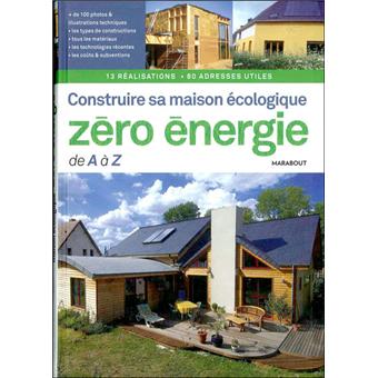 Image de l'objet &laquo; CONSTRUIRE SA MAISON ECOLOGIQUE ZERO ENERGIE DE A A Z &raquo;