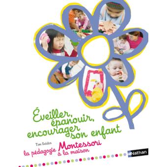Image de l'objet &laquo; EVEILLER EPANOUIR ENCOURAGER SON ENFANT LA PEDAGOGIE MONTESSORI A LA MAISON &raquo;