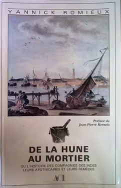 Image de l'objet &laquo; DE LA HUNE AU MORTIER . OU L'HISTOIRE DES COMPAGNIES DES INDES LEURS APOTHICAIRE &raquo;
