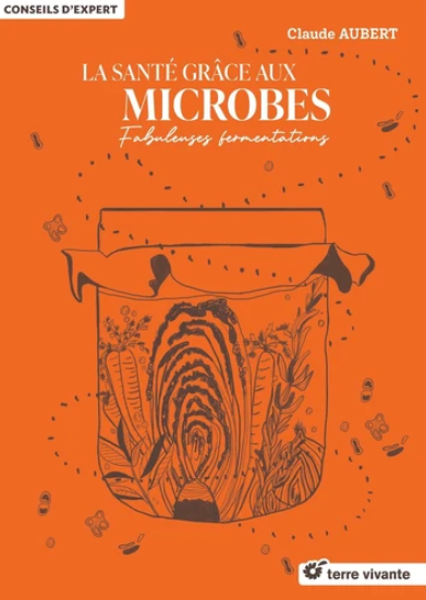 Image de l'objet &laquo; SANTE GRACE AUX MICROBES (LA) , FABULEUSES FERMENTATIONS &raquo;