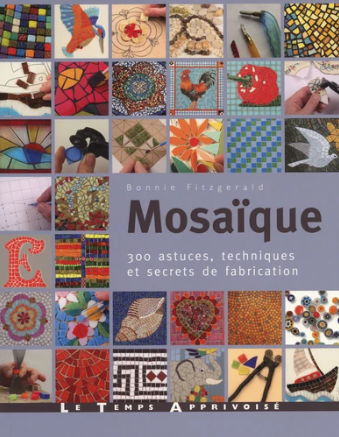 Image de l'objet &laquo; MOSAIQUE - 300 ASTUCES, TECHNIQUES ET SECRETS DE FABRICATION &raquo;